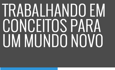 trabalhando em conceitos para um mundo novo