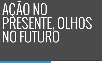 Ação no presente, Olhos no futuro